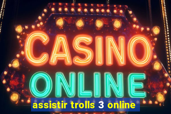 assistir trolls 3 online